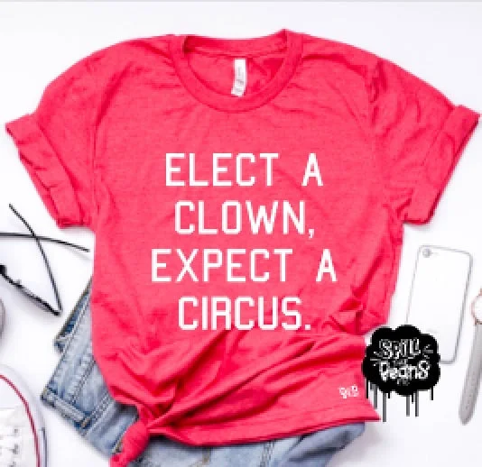 Elect a Clown Expect a Circus Adult Tee Oversized T-Shirt Spandex breathable